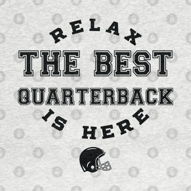 Relax The Best Quarterback Is Here, Football, Quarterback inspired tees by Kouka25